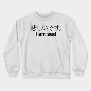 I am sad 2 Crewneck Sweatshirt